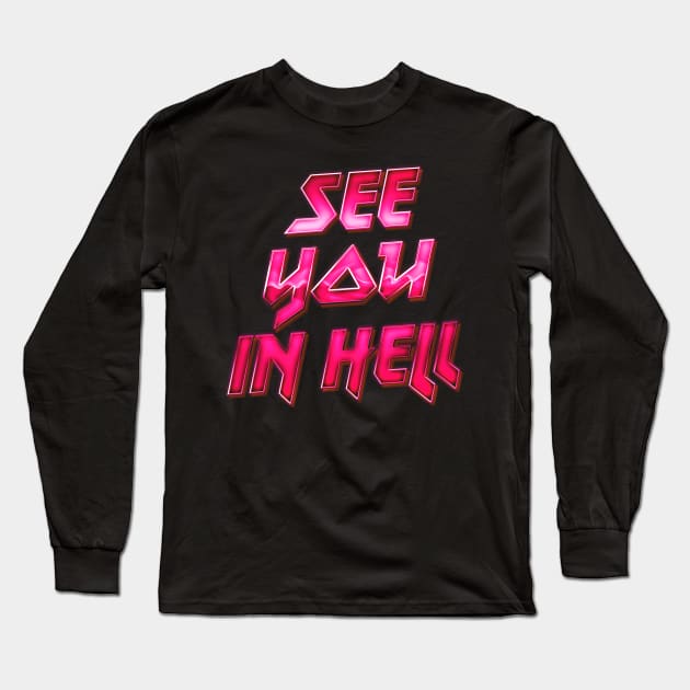 See You In Hell Long Sleeve T-Shirt by DankFutura